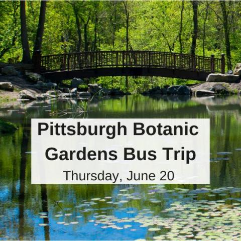 Pond at Pittsburgh Botanic Garden with a box reading "Pittsburgh Botanic Gardens Bus Trip. Thursday, June 20."